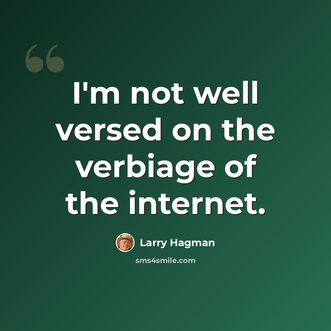 “I'm not well versed on the verbiage of the internet.” quote by Larry Hagman