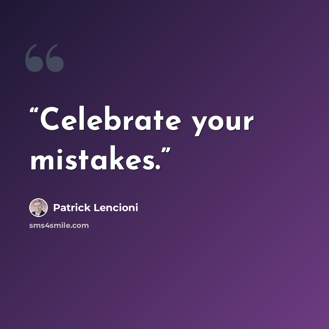 “Celebrate your mistakes.” quote by Patrick Lencioni