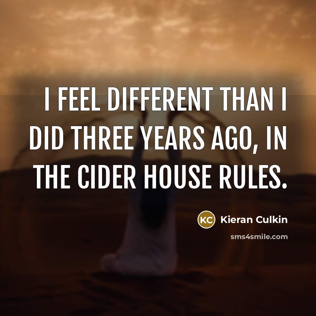 “I feel different than I did three years ago, in The Cider House Rules.” quote by Kieran Culkin