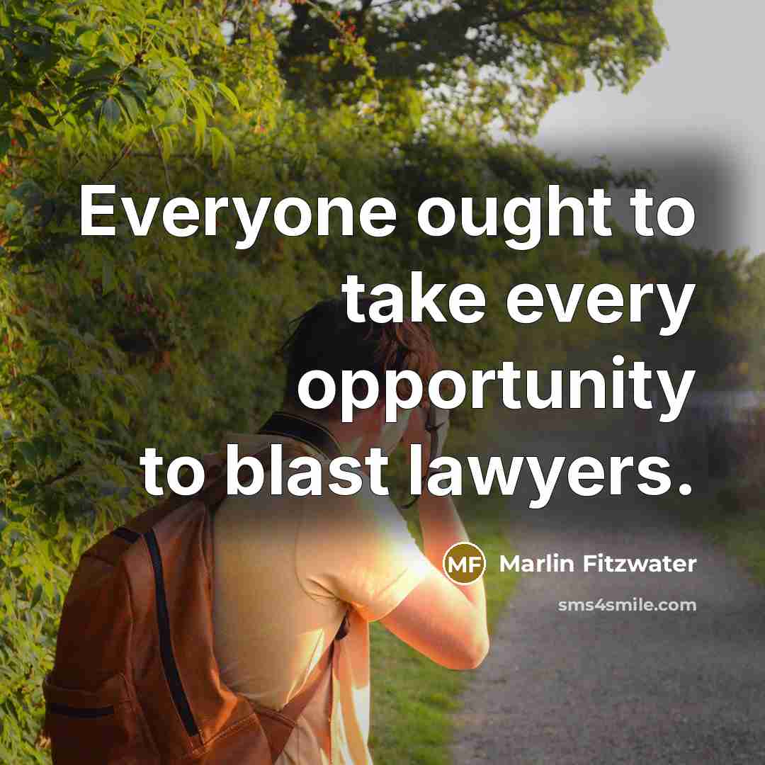 “Everyone ought to take every opportunity to blast lawyers.” quote by Marlin Fitzwater
