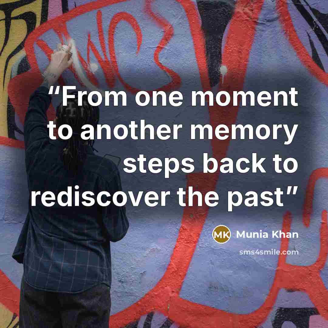 “From one moment to another memory steps back to rediscover the past” quote by Munia Khan