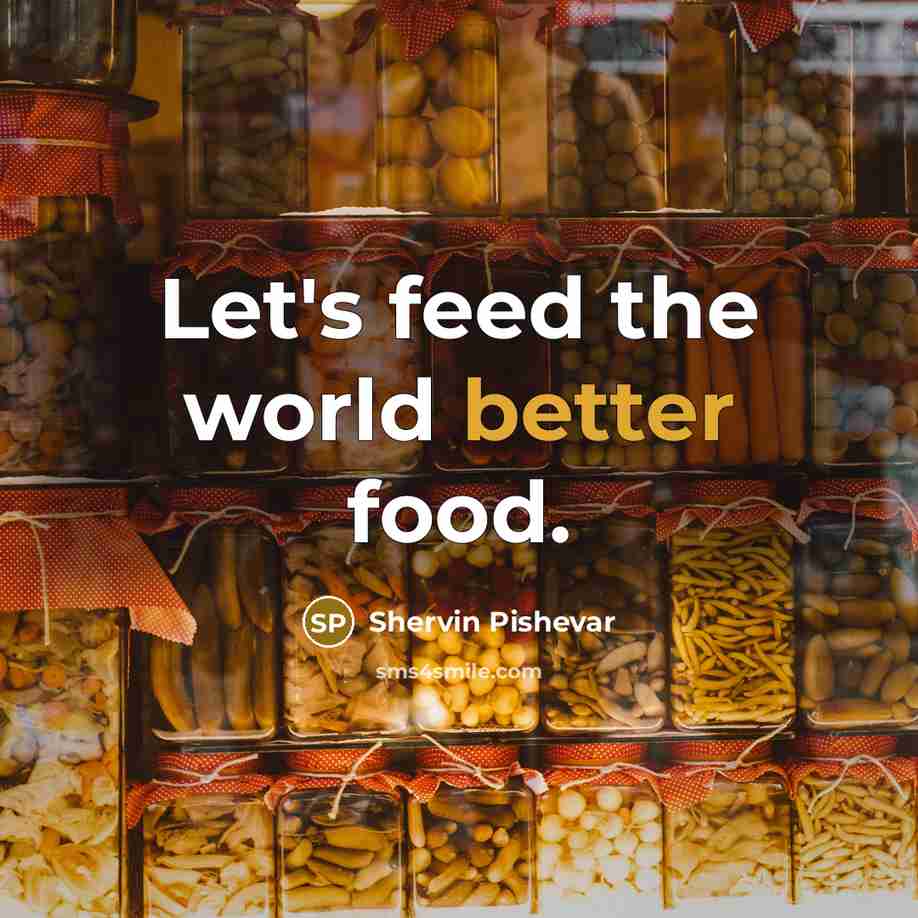 “Let's feed the world better food.” quote by Shervin Pishevar