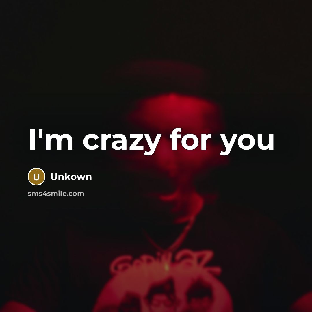 “I'm crazy for you” quote by Unkown