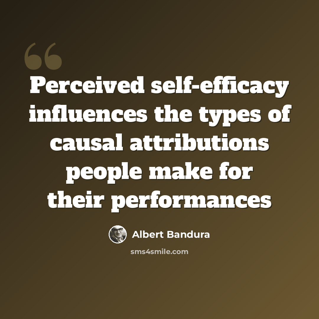 “Perceived self-efficacy influences the types of causal attributions people make for their performances” quote by Albert Bandura