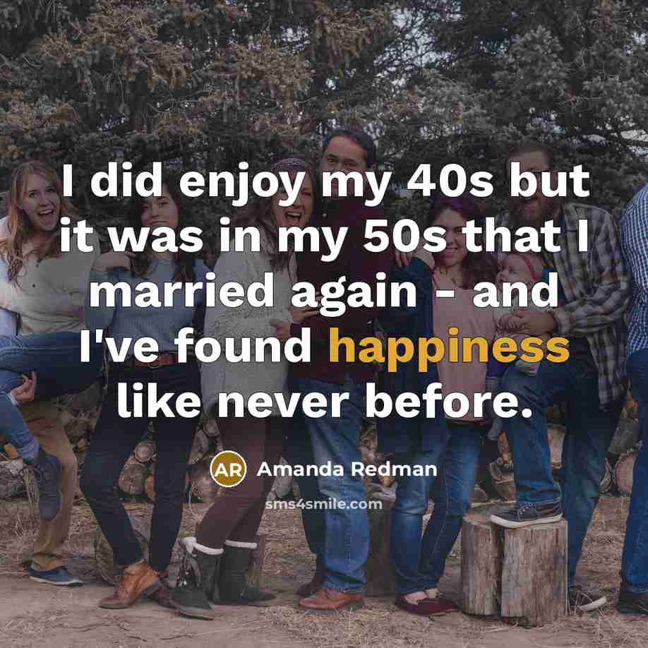 “I did enjoy my 40s but it was in my 50s that I married again - and I've found happiness like never before.” quote by Amanda Redman