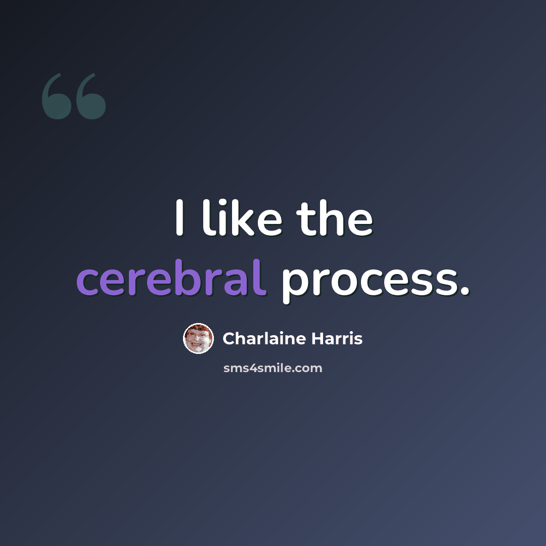 “I like the cerebral process.” quote by Charlaine Harris