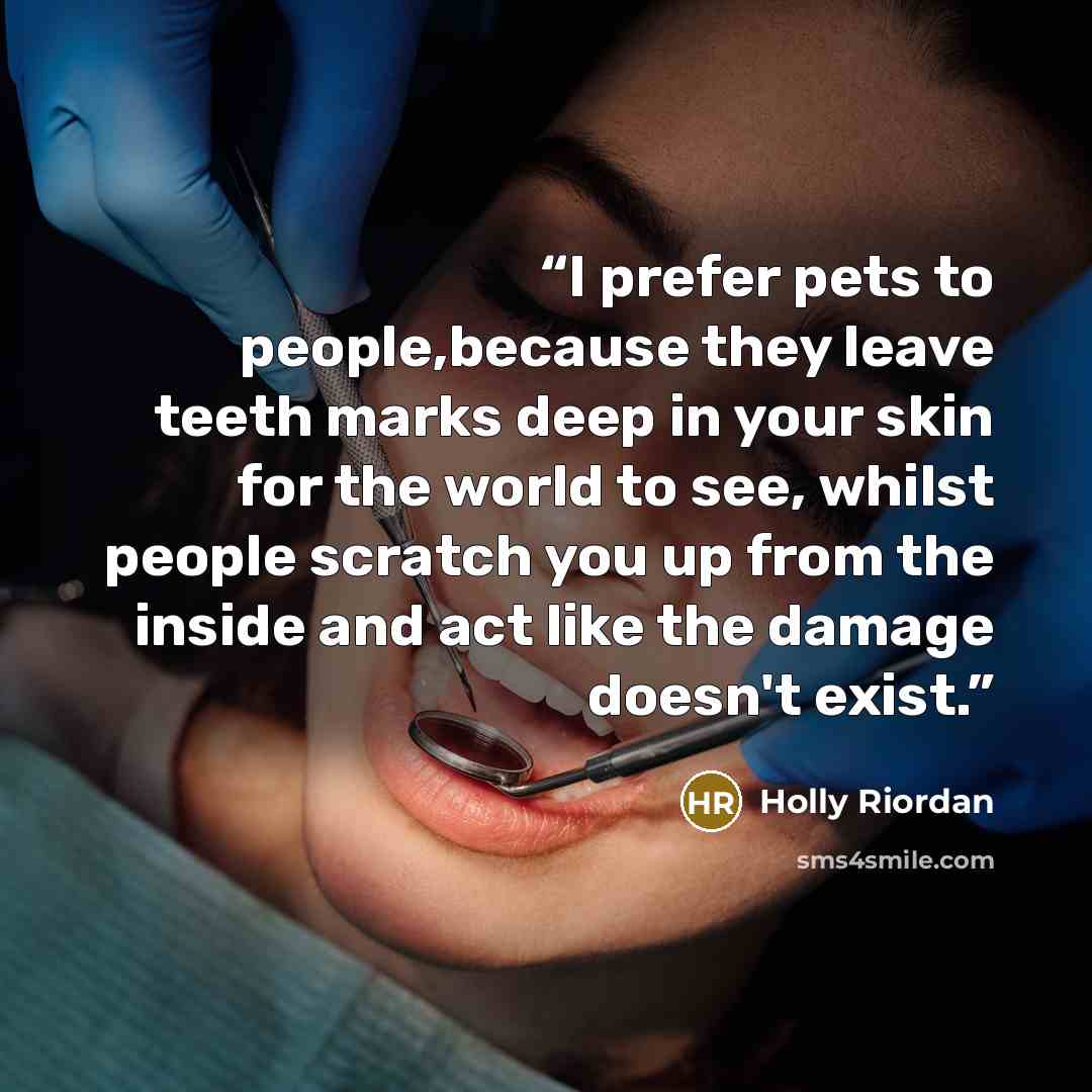 “I prefer pets to people,because they leave teeth marks deep in your skin for the world to see, whilst people scratch you up from the inside and act like the damage doesn't exist.” quote by Holly Riordan