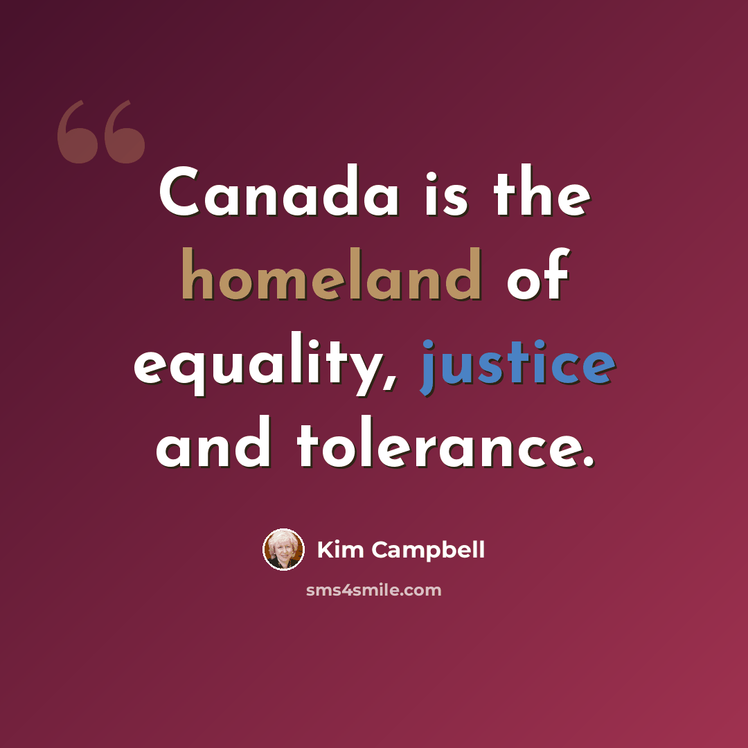 “Canada is the homeland of equality, justice and tolerance.” quote by Kim Campbell