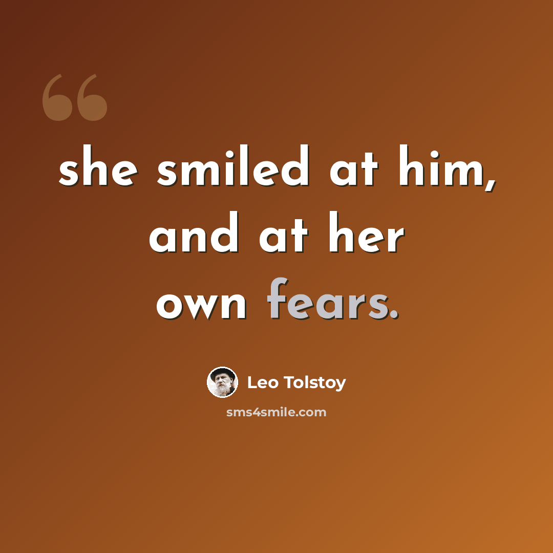 “she smiled at him, and at her own fears.” quote by Leo Tolstoy