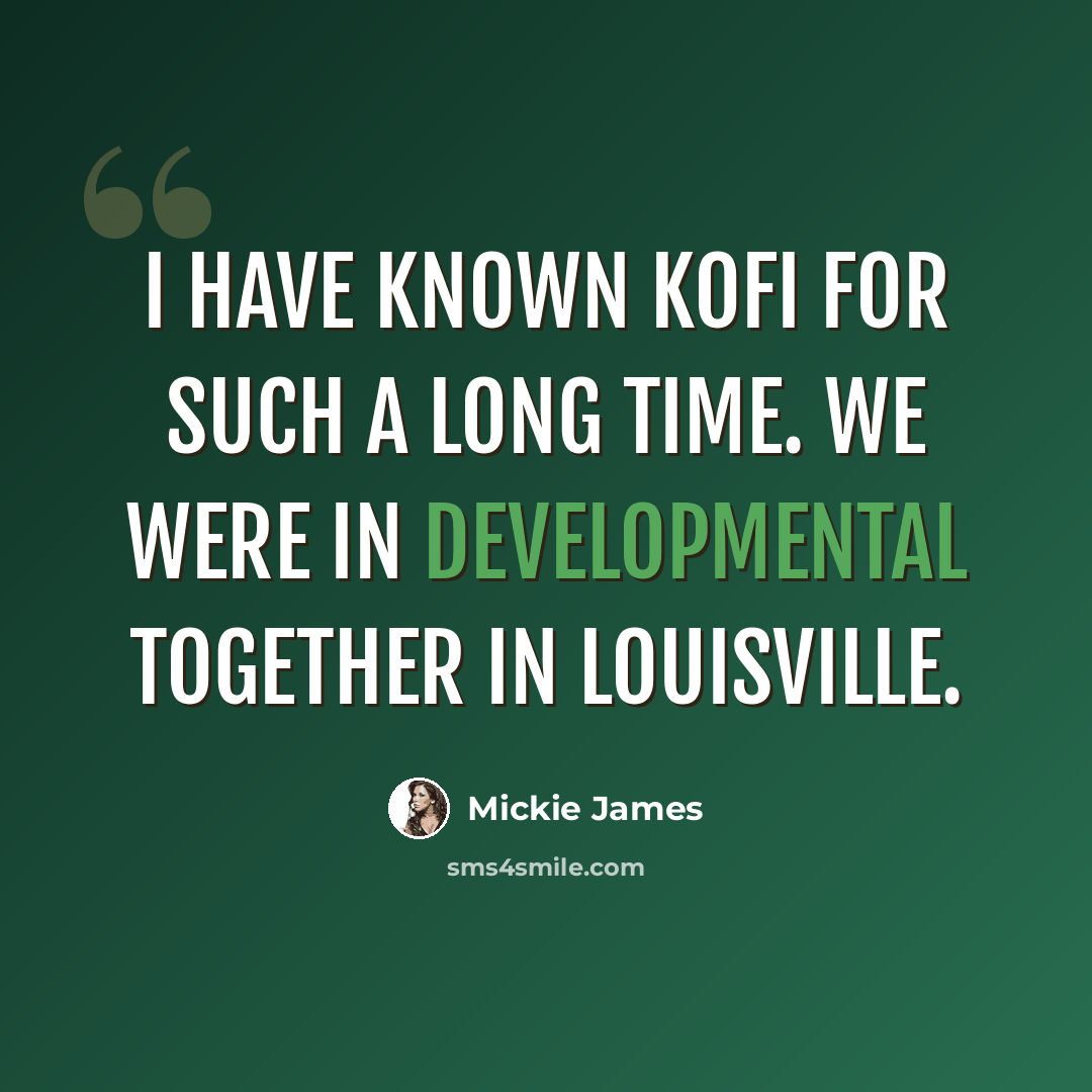 “I have known Kofi for such a long time. We were in developmental together in Louisville.” quote by Mickie James