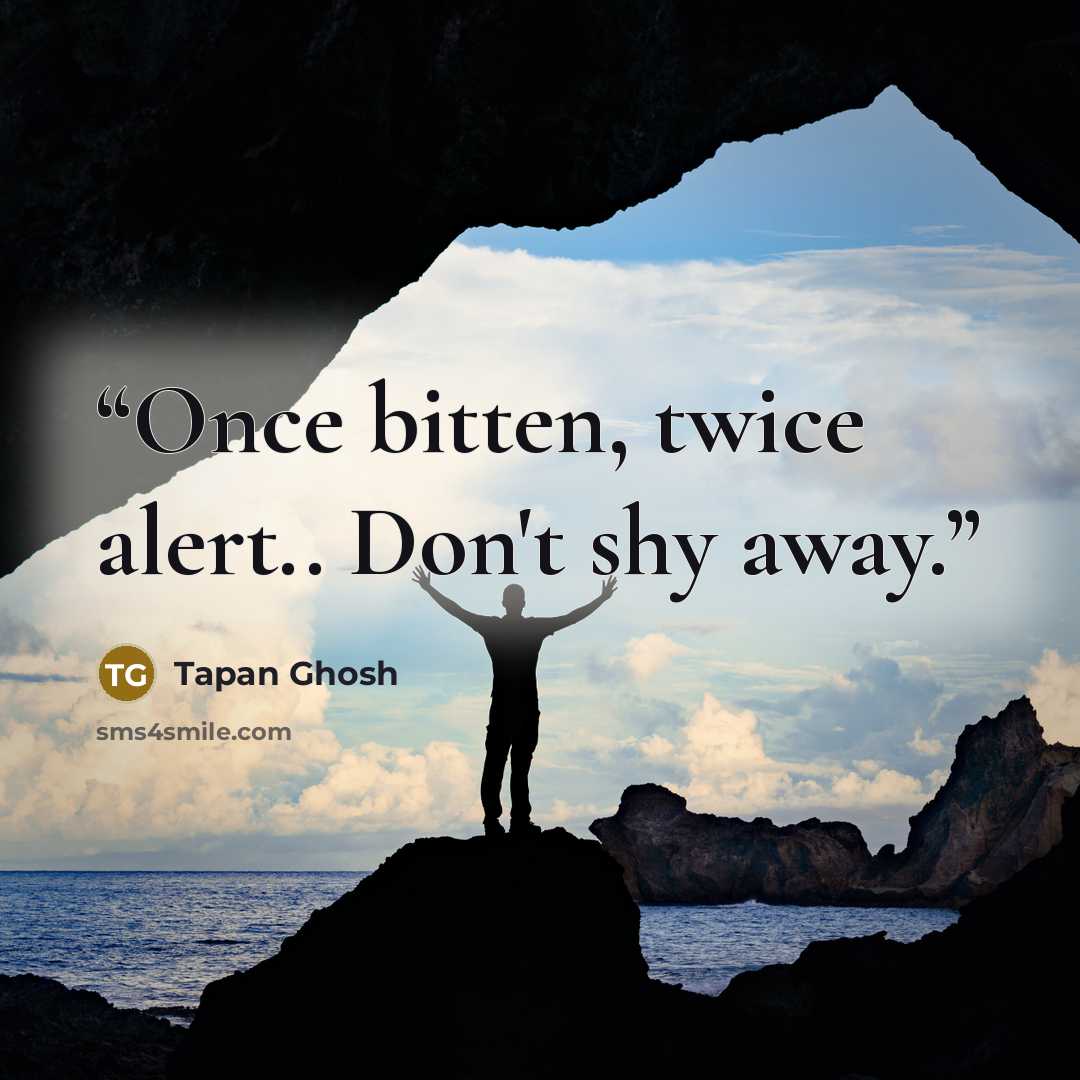 “Once bitten, twice alert.. Don't shy away.” quote by Tapan Ghosh