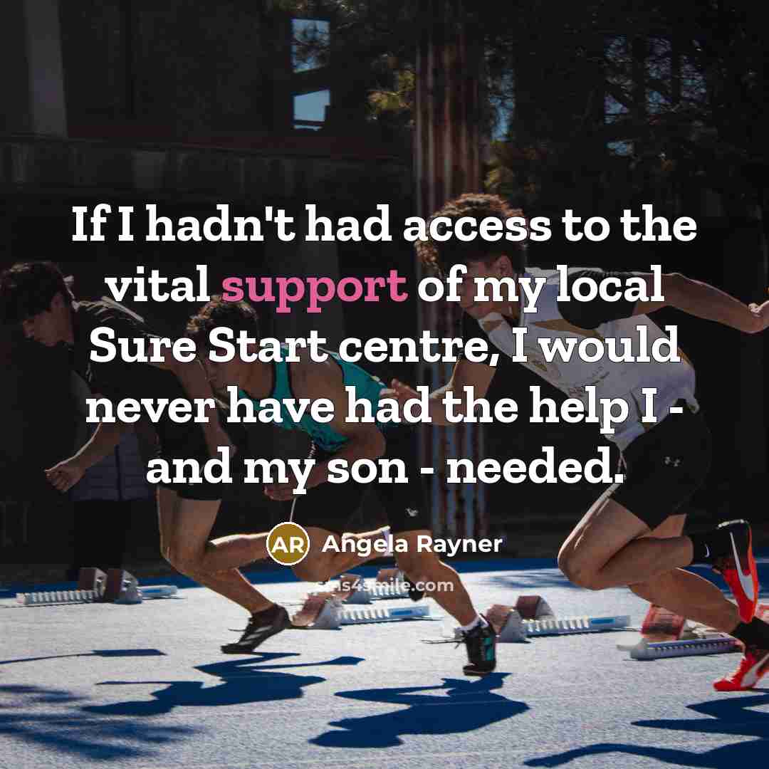 “If I hadn't had access to the vital support of my local Sure Start centre, I would never have had the help I - and my son - needed.” quote by Angela Rayner