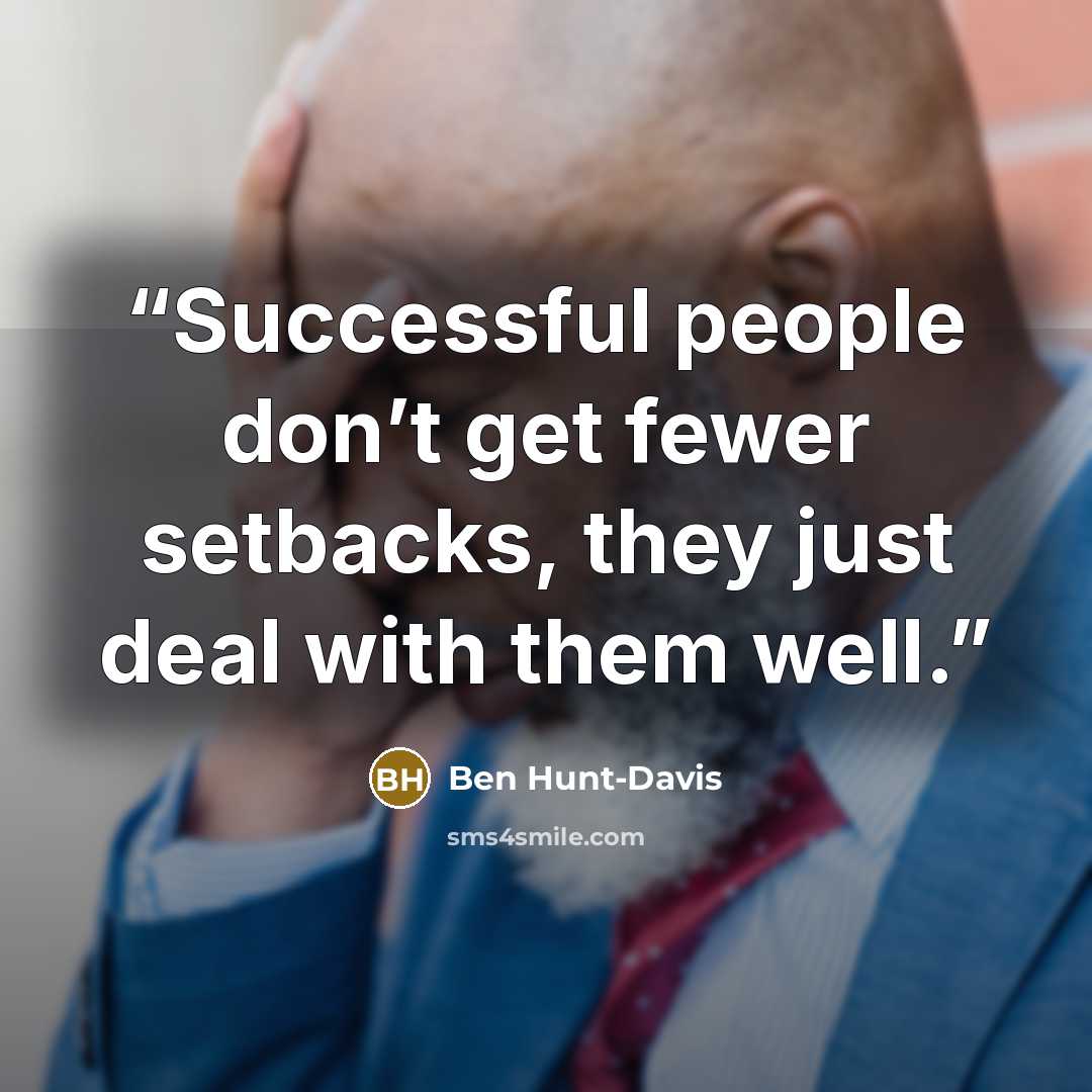 “Successful people don’t get fewer setbacks, they just deal with them well.” quote by Ben Hunt-Davis