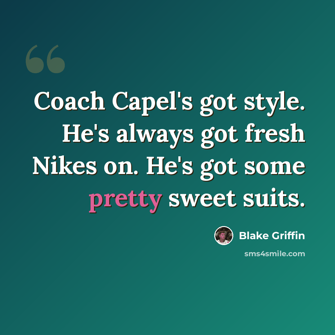 “Coach Capel's got style. He's always got fresh Nikes on. He's got some pretty sweet suits.” quote by Blake Griffin