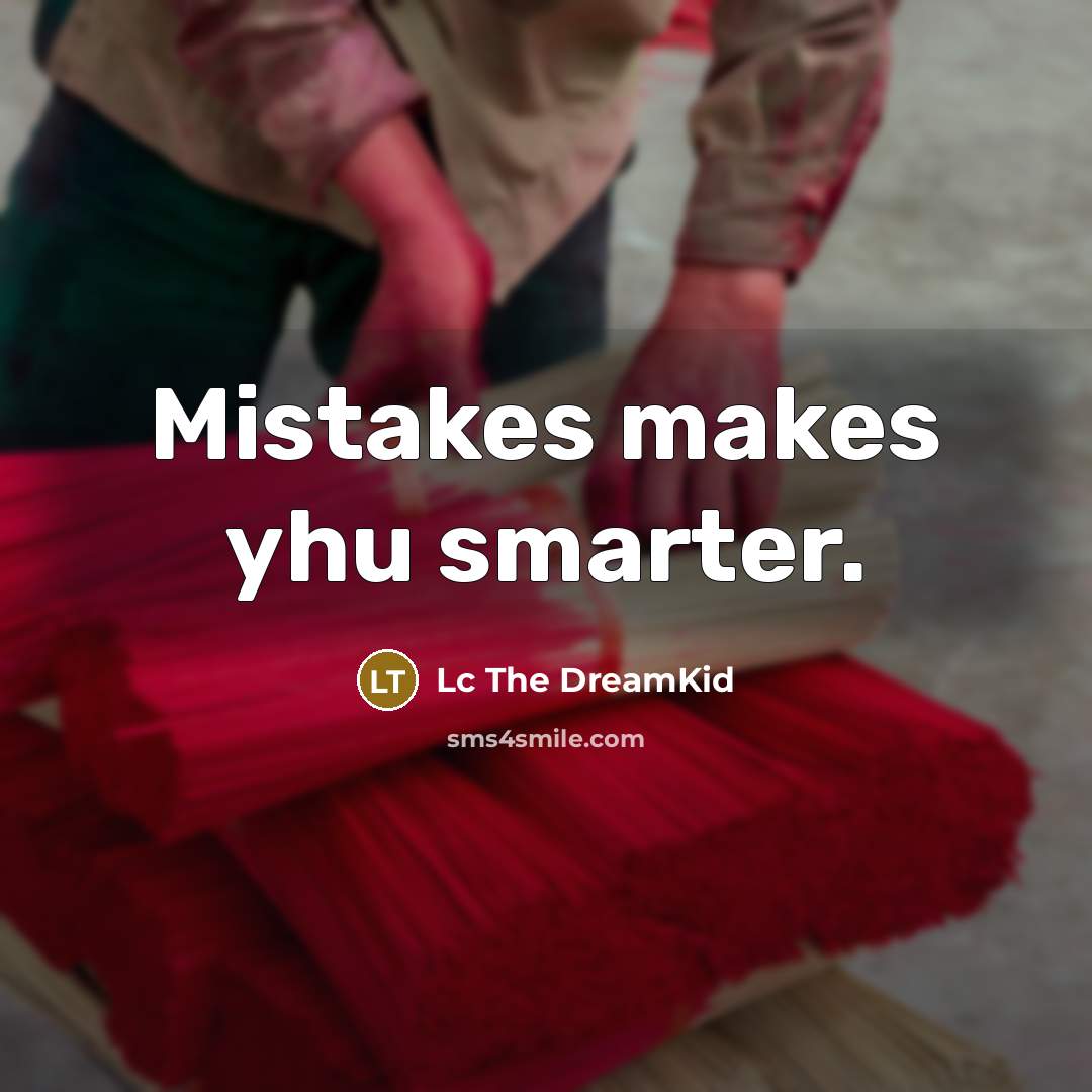 “Mistakes makes yhu smarter.” quote by Lc The DreamKid