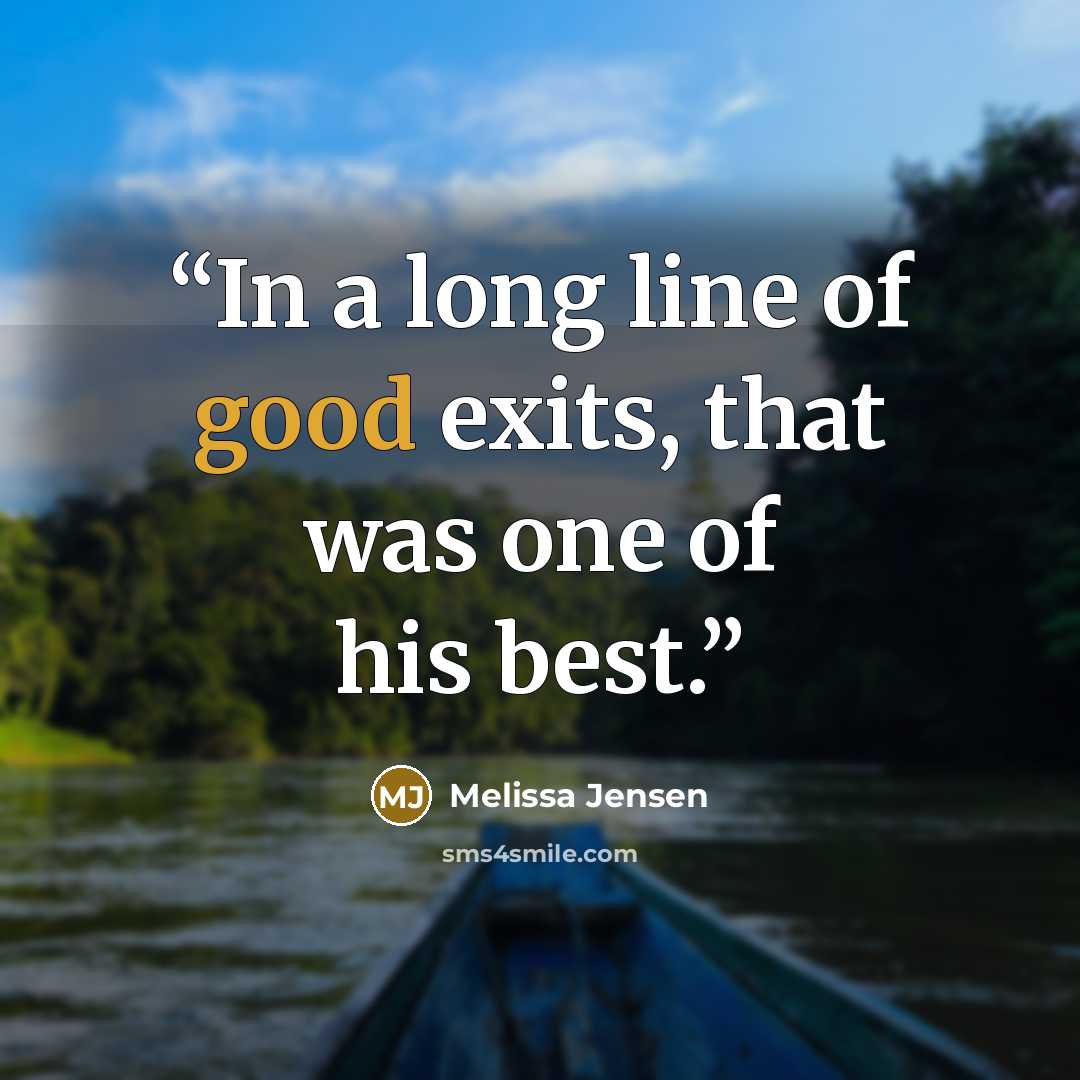 “In a long line of good exits, that was one of his best.” quote by Melissa Jensen