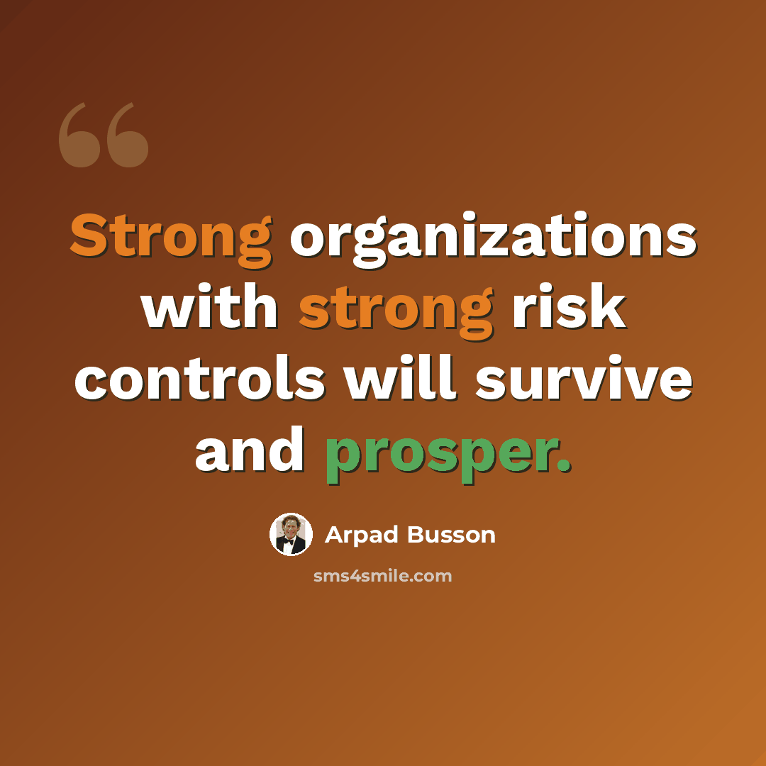“Strong organizations with strong risk controls will survive and prosper.” quote by Arpad Busson