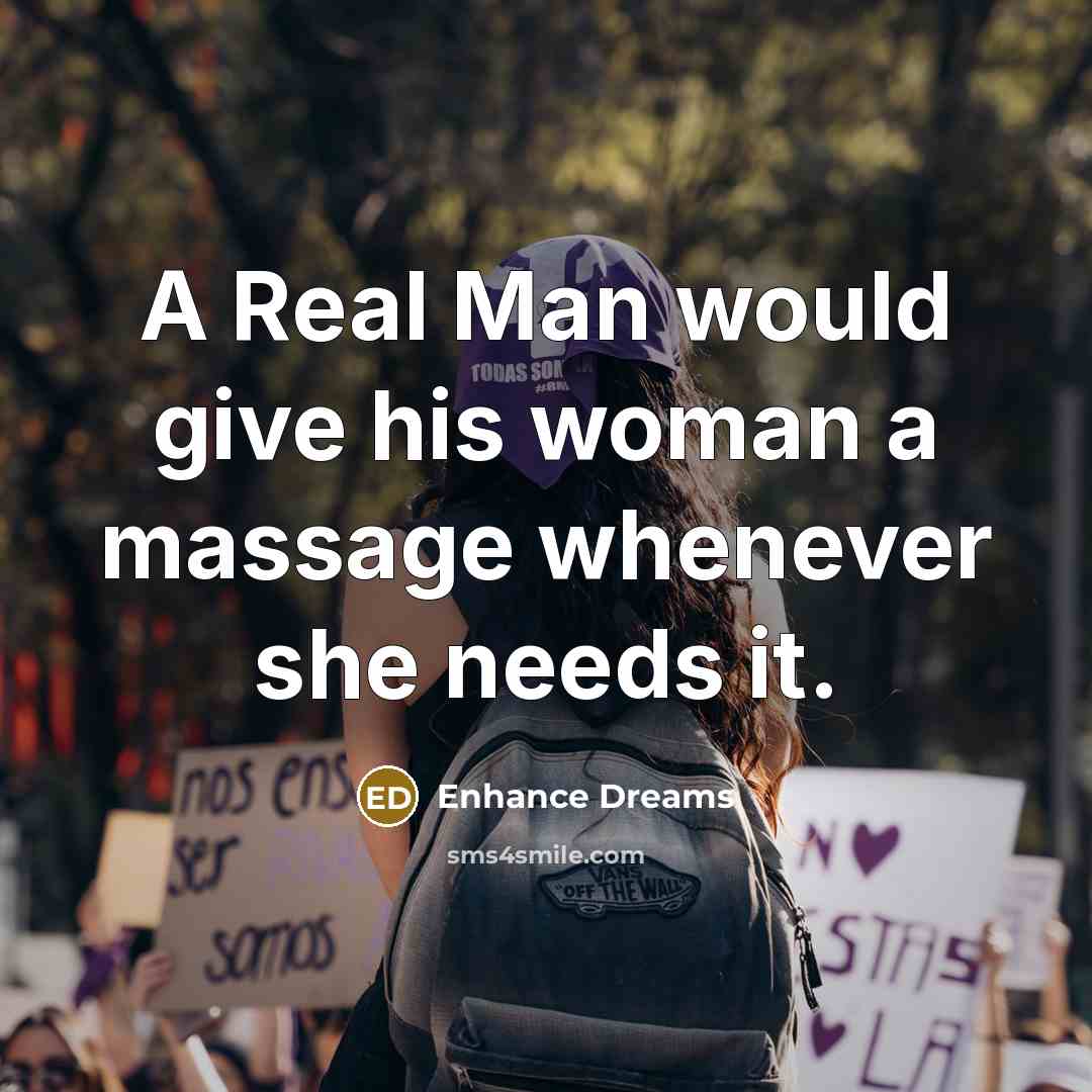 “A Real Man would give his woman a massage whenever she needs it.” quote by Enhance Dreams