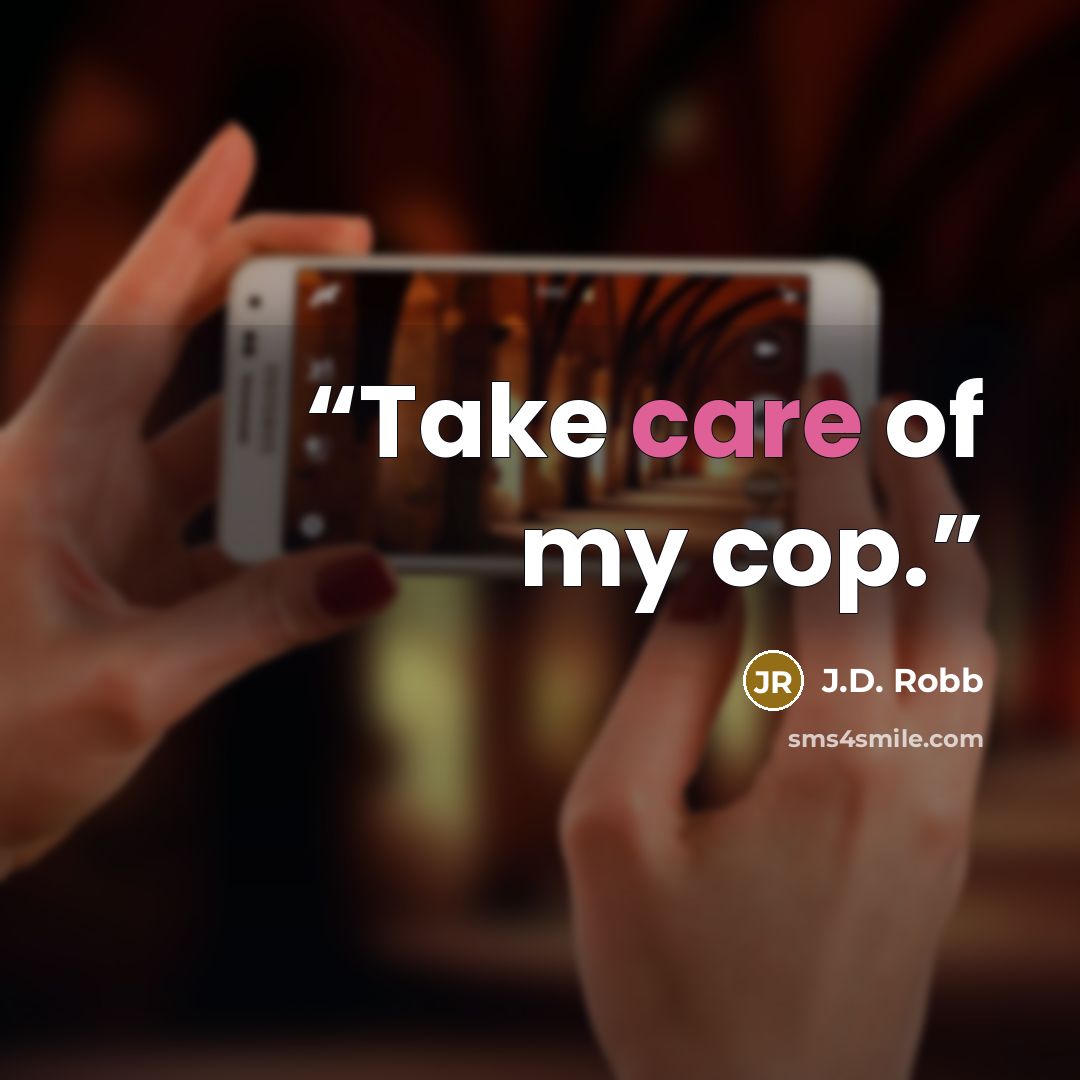 “Take care of my cop.” quote by J.D. Robb