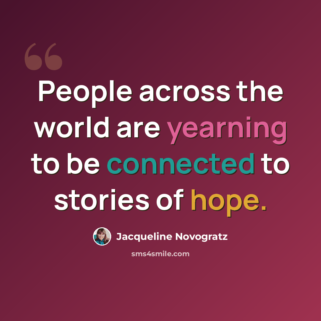 “People across the world are yearning to be connected to stories of hope.” quote by Jacqueline Novogratz