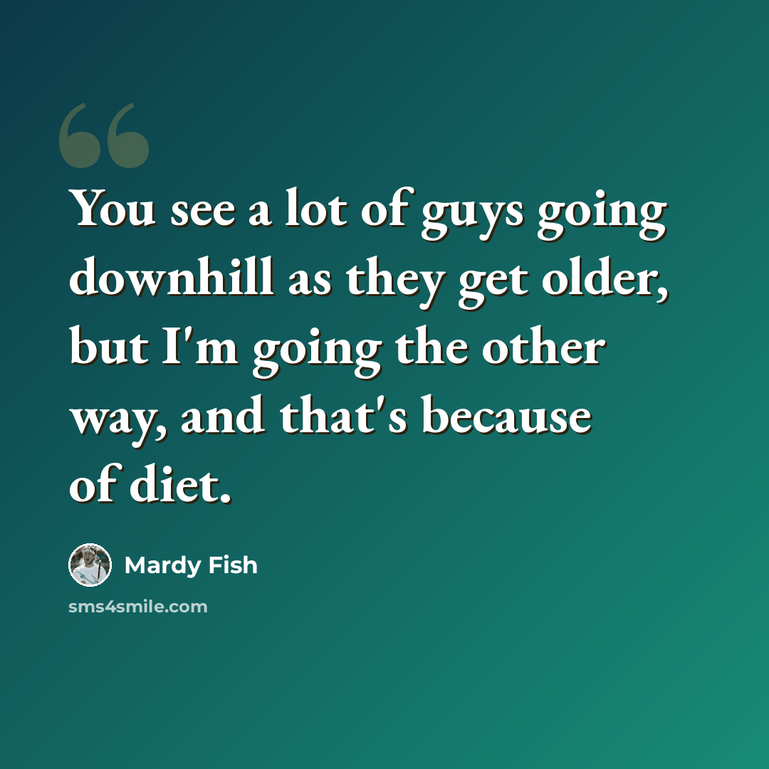 “You see a lot of guys going downhill as they get older, but I'm going the other way, and that's because of diet.” quote by Mardy Fish