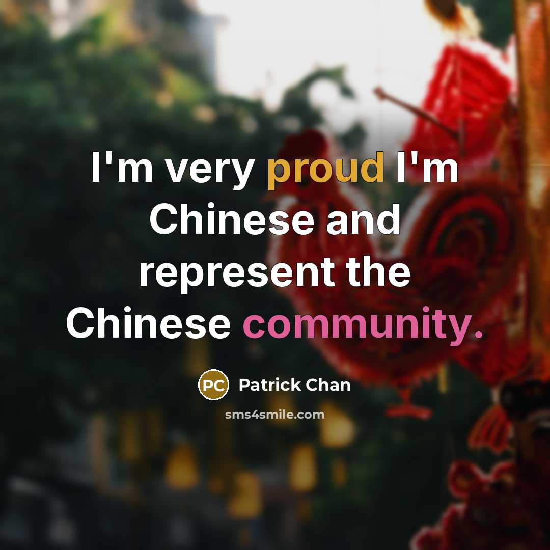 “I'm very proud I'm Chinese and represent the Chinese community.” quote by Patrick Chan