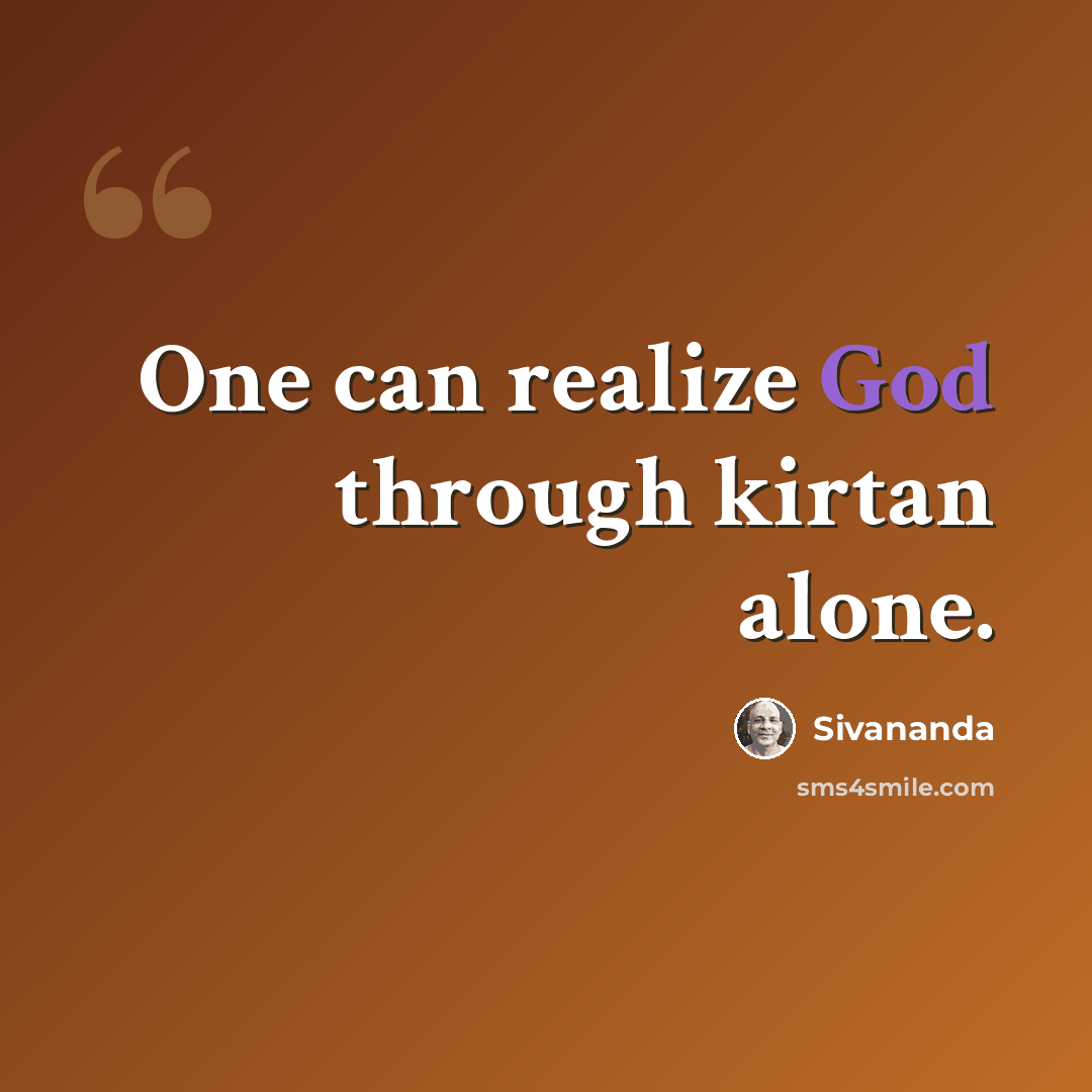 “One can realize God through kirtan alone.” quote by Sivananda