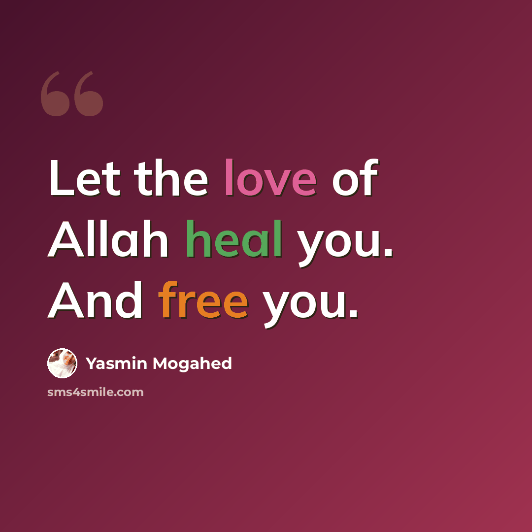 “Let the love of Allah heal you. And free you.” quote by Yasmin Mogahed