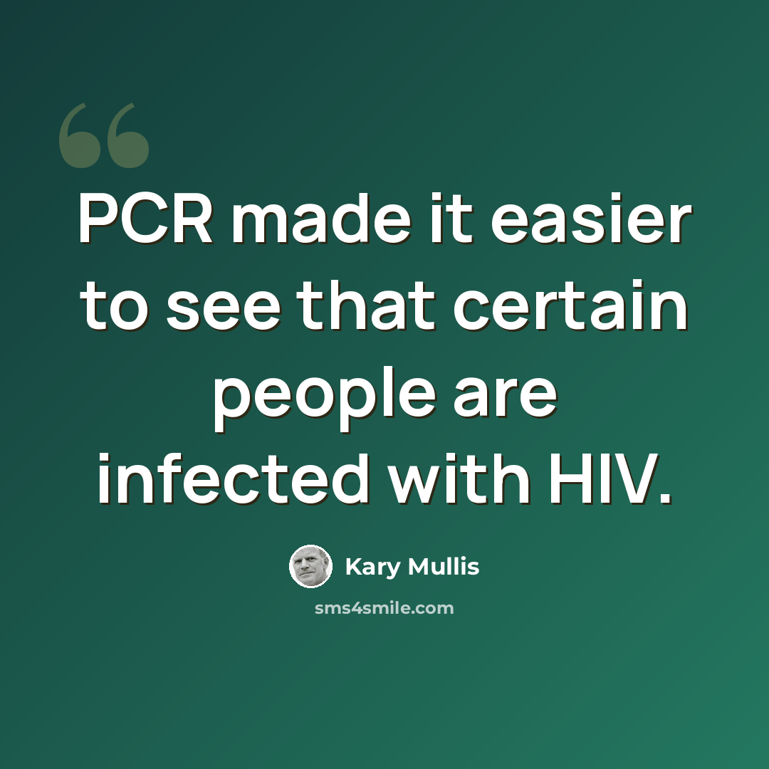 “PCR made it easier to see that certain people are infected with HIV.” quote by Kary Mullis