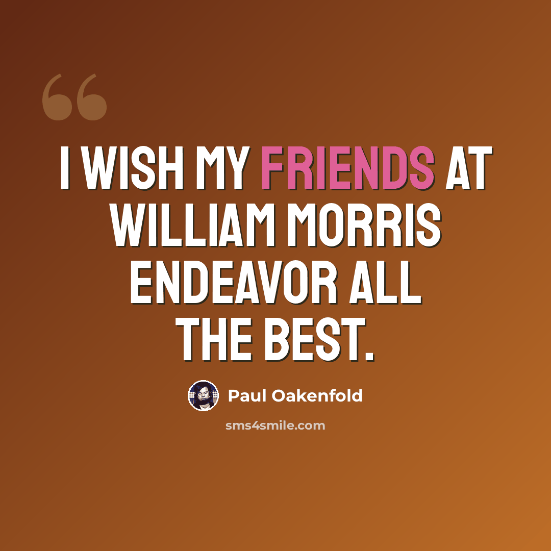 “I wish my friends at William Morris Endeavor all the best.” quote by Paul Oakenfold
