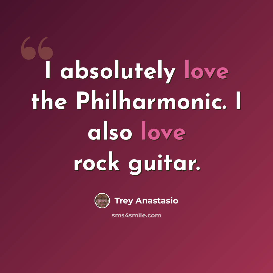 “I absolutely love the Philharmonic. I also love rock guitar.” quote by Trey Anastasio