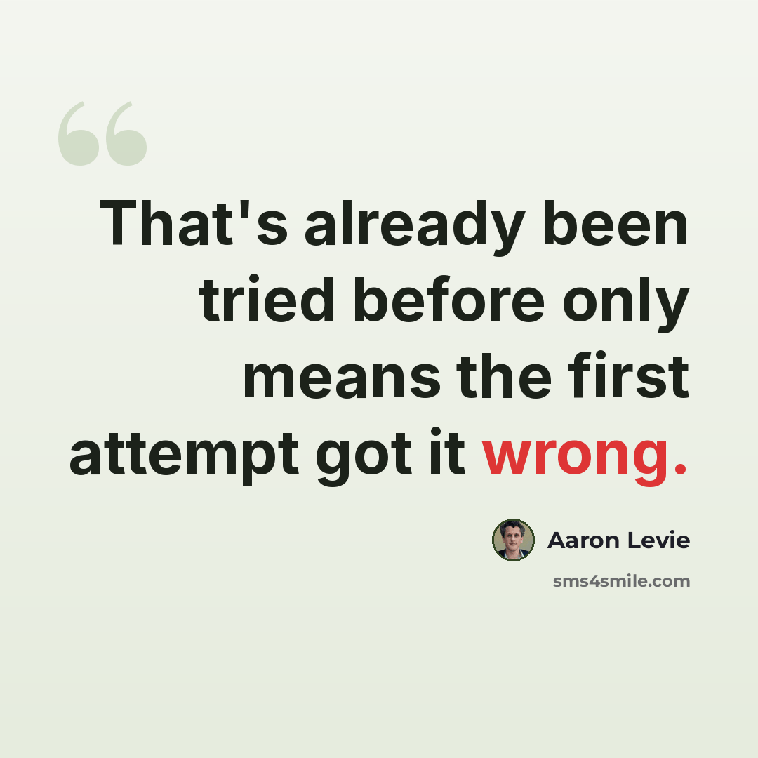 “That's already been tried before only means the first attempt got it wrong.” quote by Aaron Levie