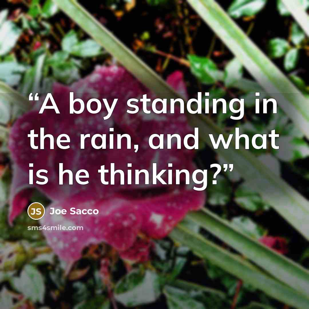 “A boy standing in the rain, and what is he thinking?” quote by Joe Sacco