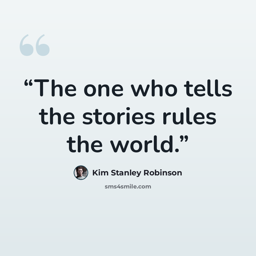 “The one who tells the stories rules the world.” quote by Kim Stanley Robinson