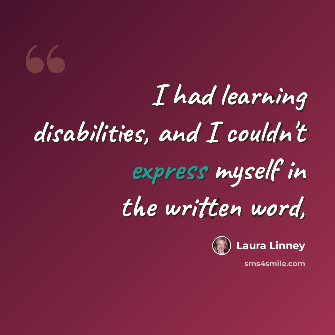 “I had learning disabilities, and I couldn't express myself in the written word,” quote by Laura Linney