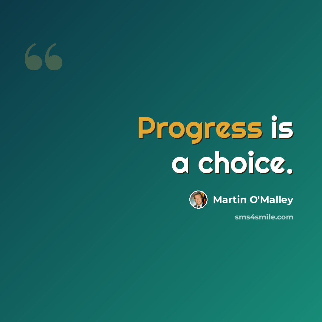 “Progress is a choice.” quote by Martin O'Malley