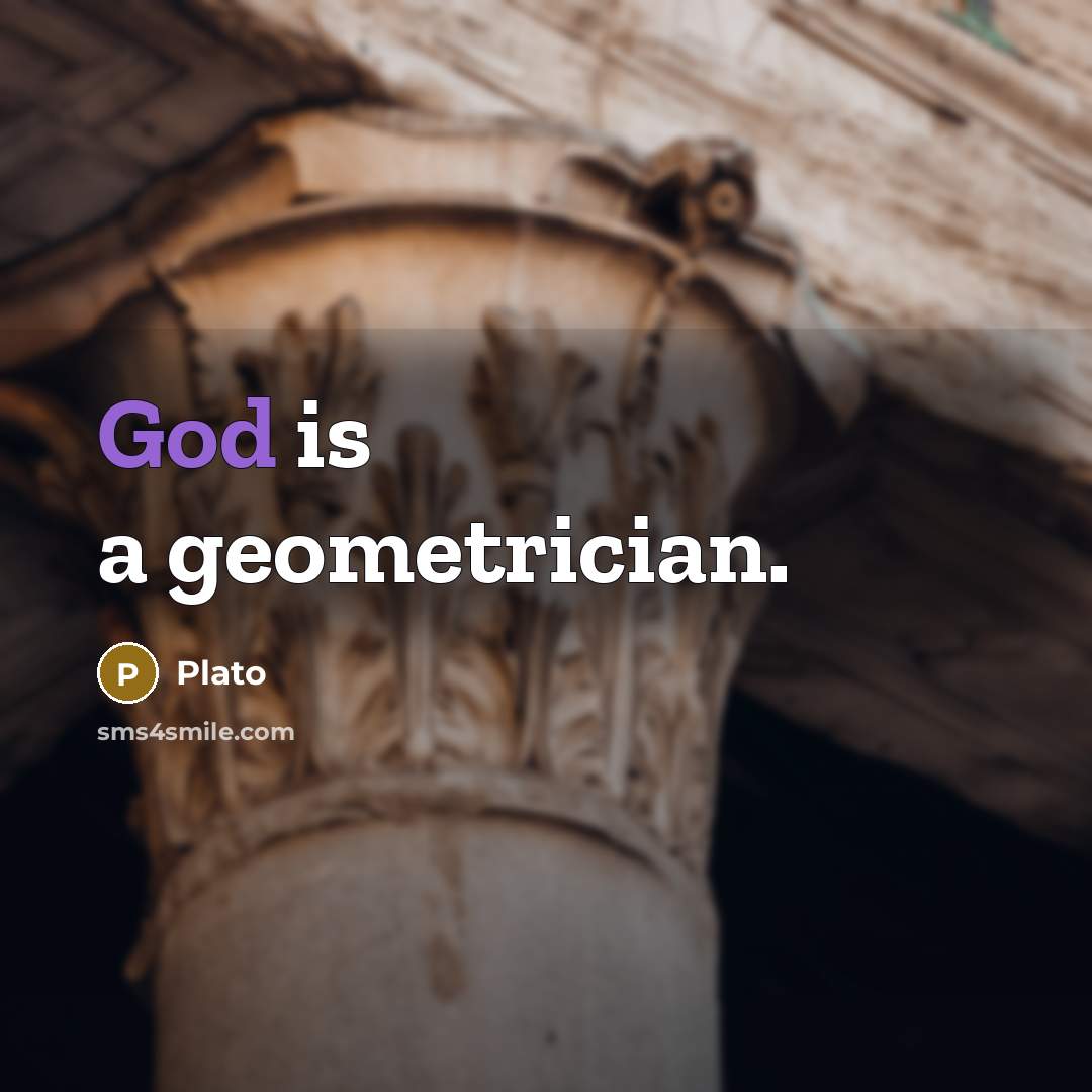 “God is a geometrician.” quote by Plato
