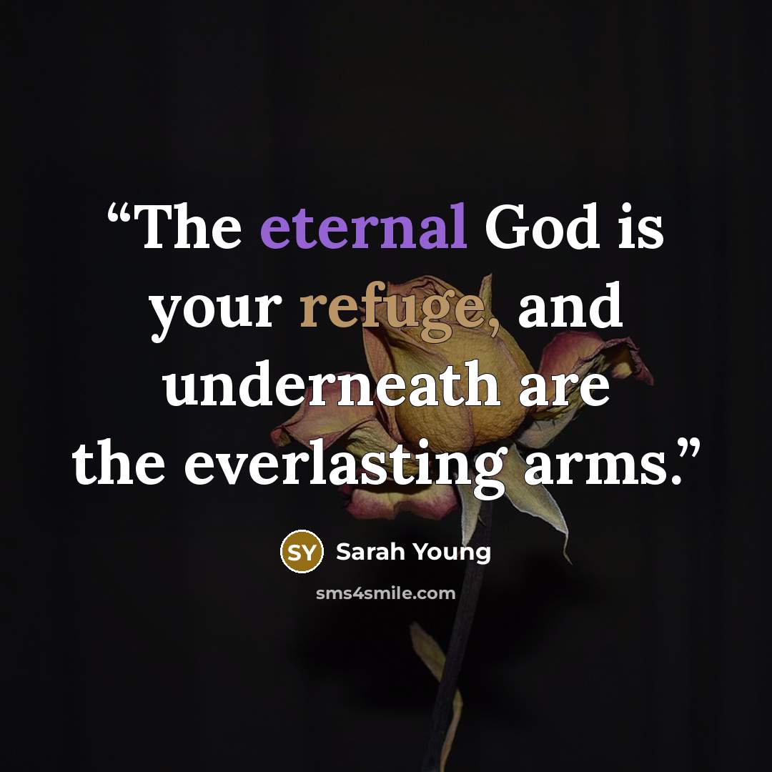 “The eternal God is your refuge, and underneath are the everlasting arms.” quote by Sarah Young
