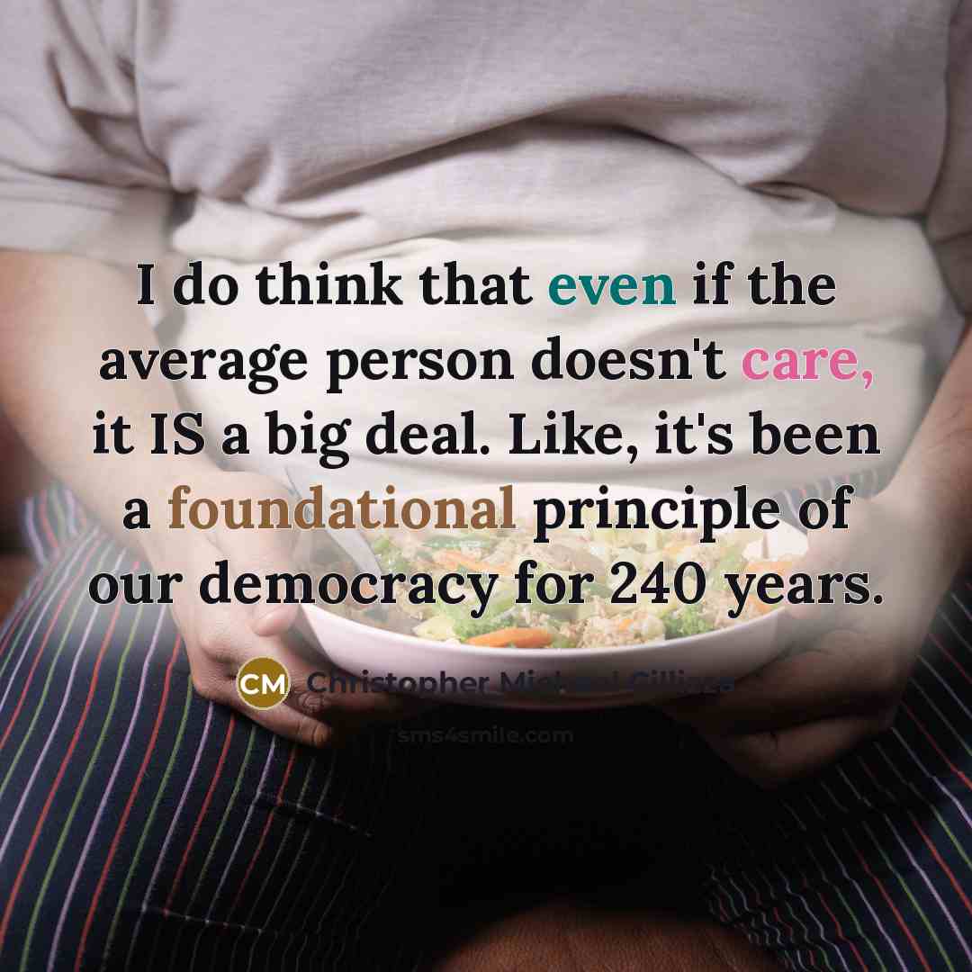 “I do think that even if the average person doesn't care, it IS a big deal. Like, it's been a foundational principle of our democracy for 240 years.” quote by Christopher Michael Cillizza