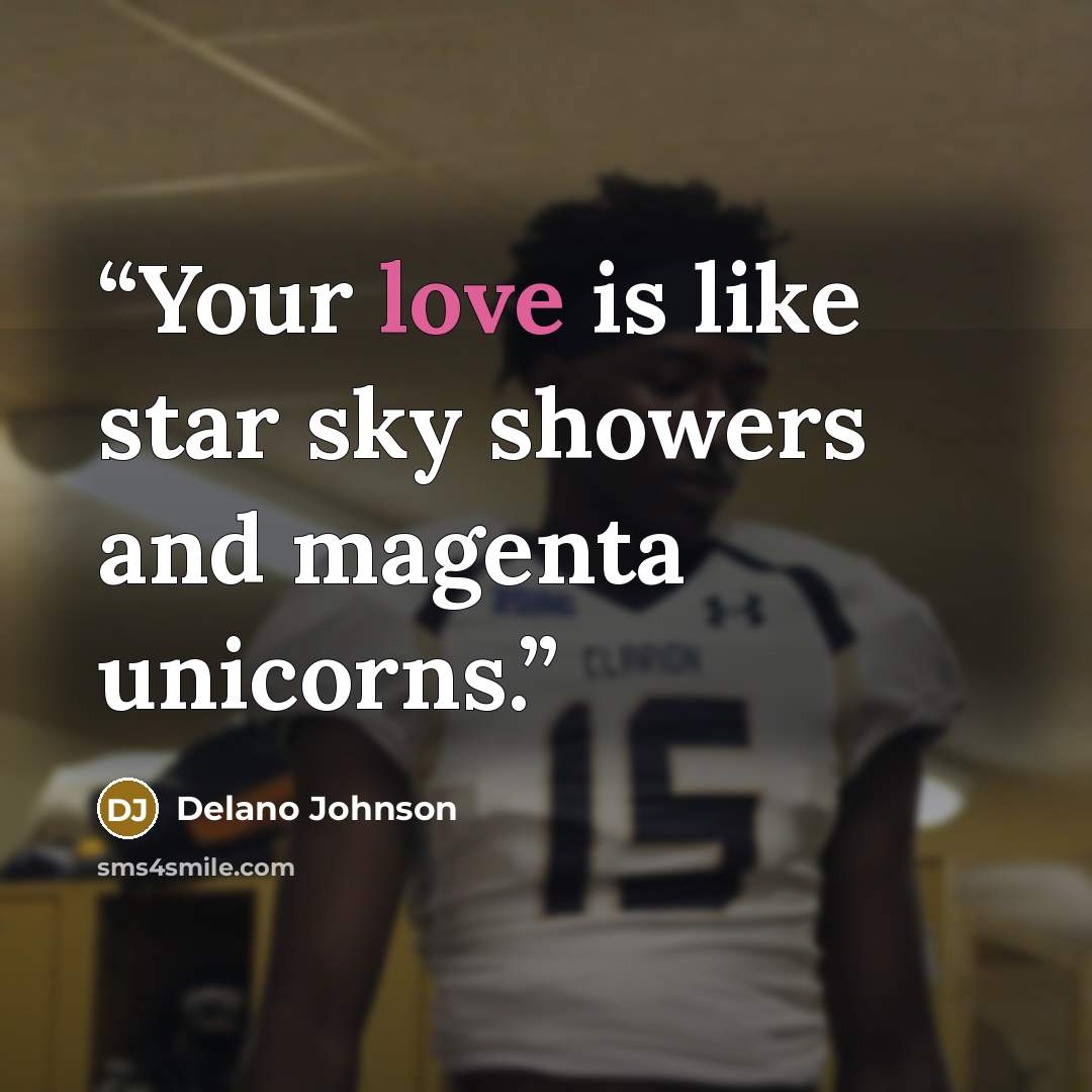 “Your love is like star sky showers and magenta unicorns.” quote by Delano Johnson