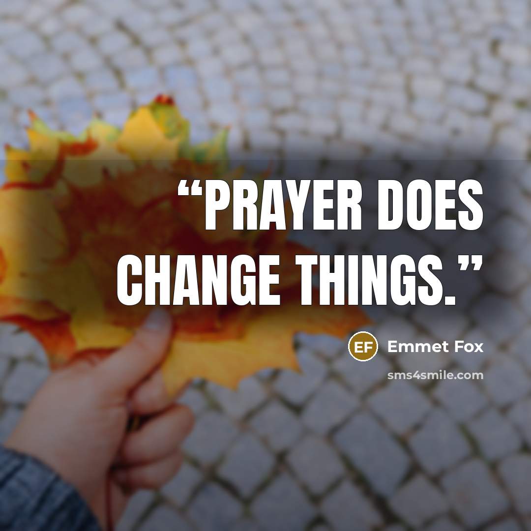 “Prayer does change things.” quote by Emmet Fox