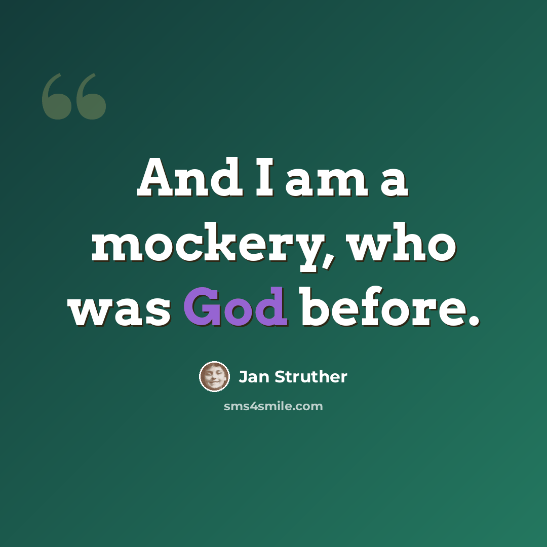“And I am a mockery, who was God before.” quote by Jan Struther