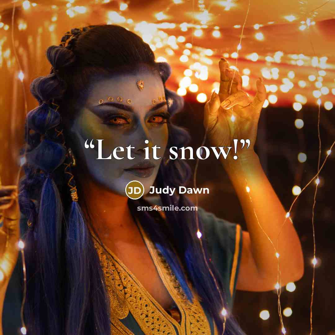 “Let it snow!” quote by Judy Dawn