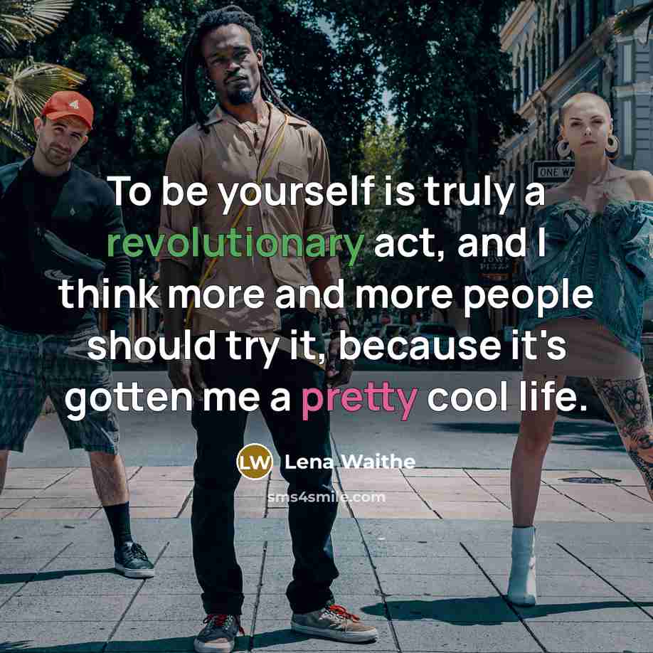 “To be yourself is truly a revolutionary act, and I think more and more people should try it, because it's gotten me a pretty cool life.” quote by Lena Waithe