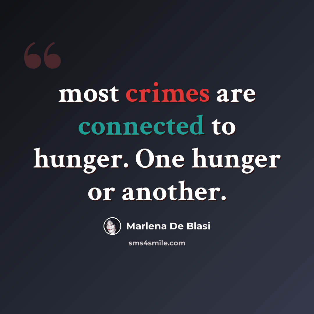 “most crimes are connected to hunger. One hunger or another.” quote by Marlena De Blasi