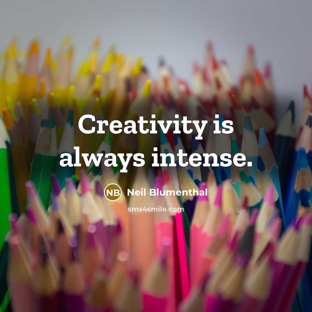 “Creativity is always intense.” quote by Neil Blumenthal