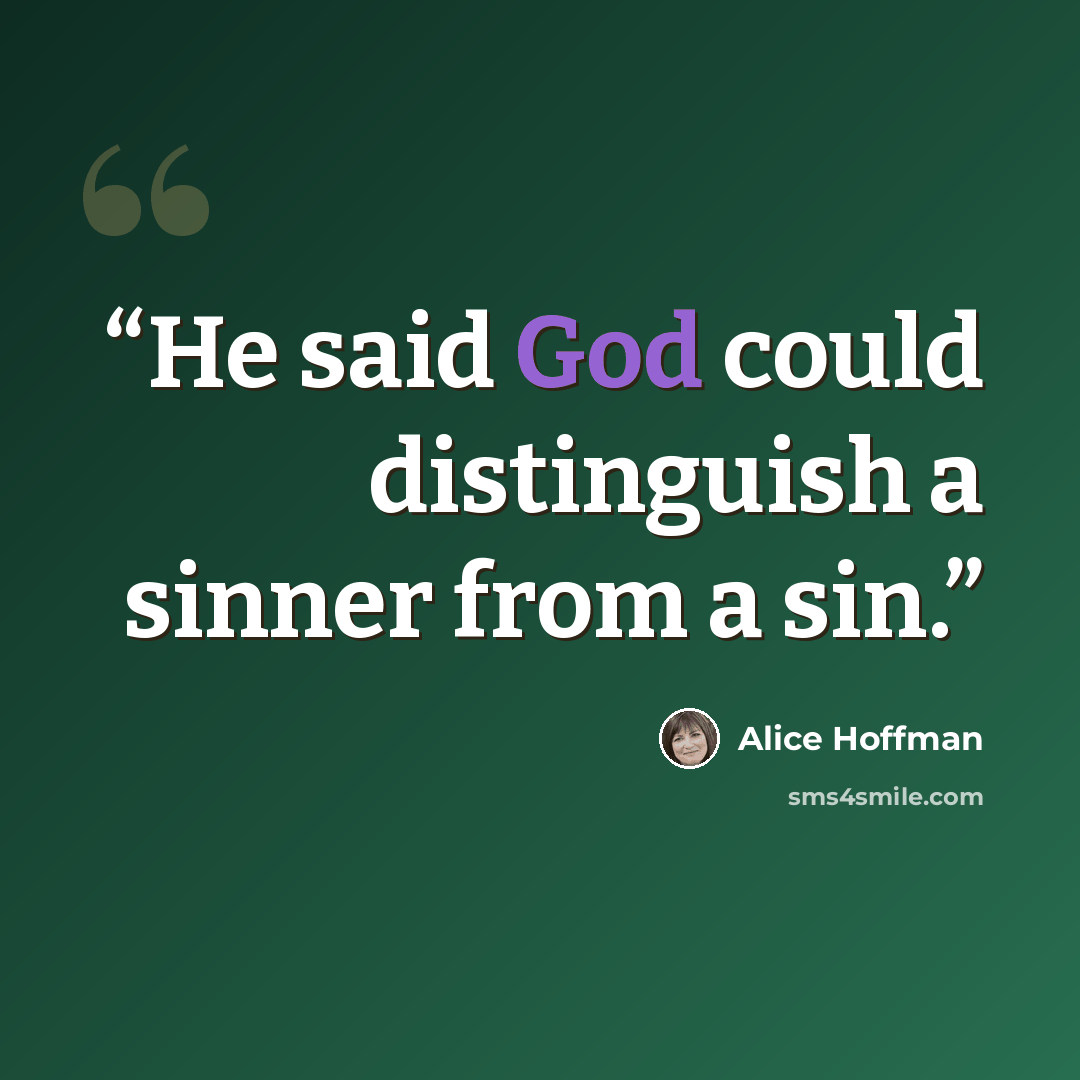 “He said God could distinguish a sinner from a sin.” quote by Alice Hoffman