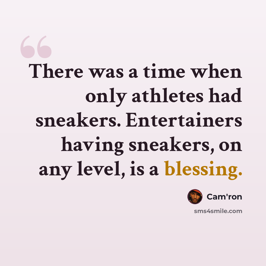 “There was a time when only athletes had sneakers. Entertainers having sneakers, on any level, is a blessing.” quote by Cam'ron