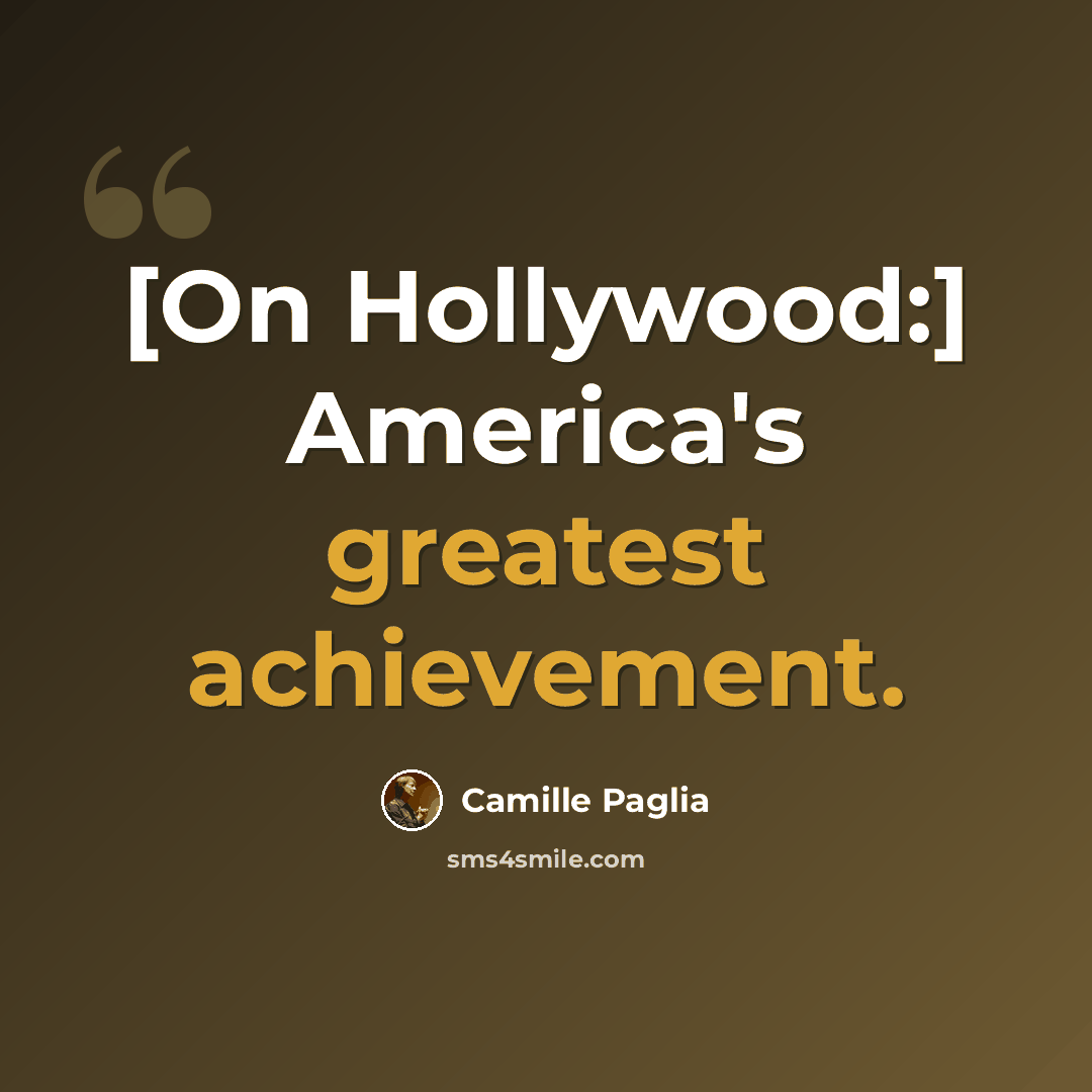 “[On Hollywood:] America's greatest achievement.” quote by Camille Paglia