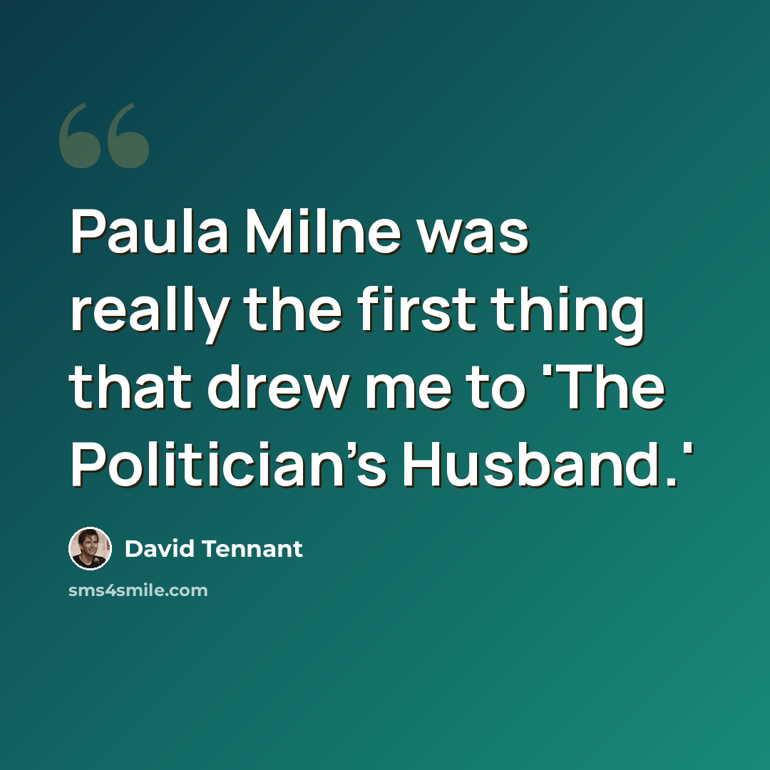 “Paula Milne was really the first thing that drew me to 'The Politician's Husband.'” quote by David Tennant